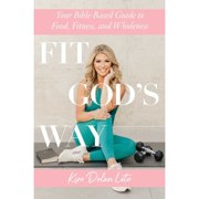 Pre-Owned Fit God's Way: Your Bible-Based Guide to Food, Fitness, and Wholeness (Paperback) by Kim Dolan Leto