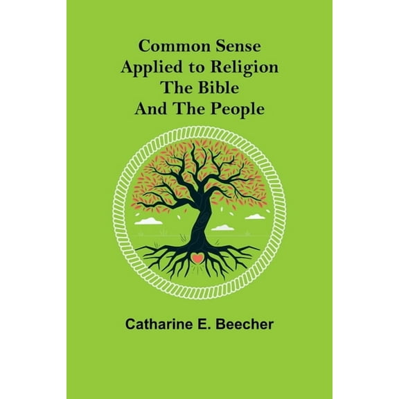 Common Sense Applied to Religion; The Bible and the People, (Paperback)