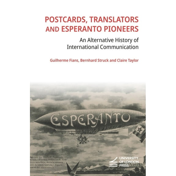Postcards, Translators and Esperanto Pioneers: An Alternative History of International Communication, (Paperback)