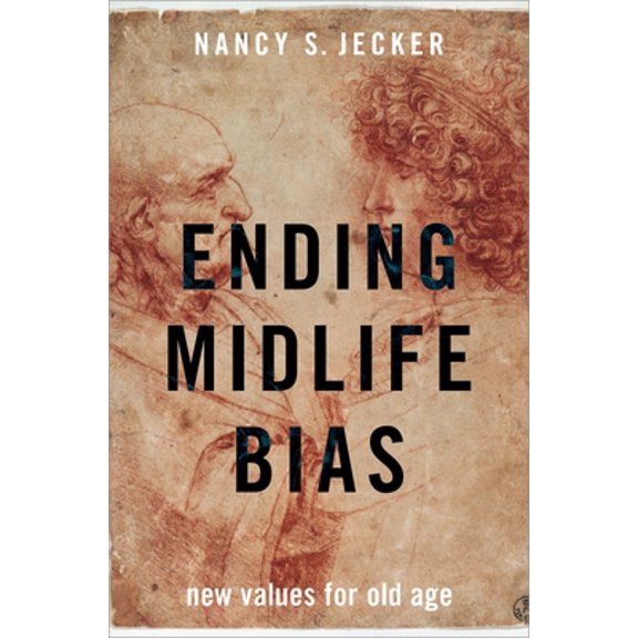 Pre-Owned Ending Midlife Bias: New Values for Old Age (Hardcover) 0190949074 9780190949075