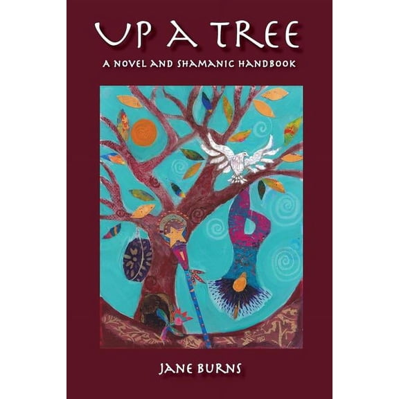 Up A Tree: A Novel and Shamanic Handbook, (Paperback)