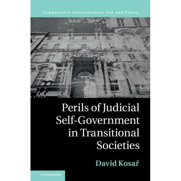 Comparative Constitutional Law and Polic Perils of Judicial Self-Government in Transitional Societies, (Hardcover)