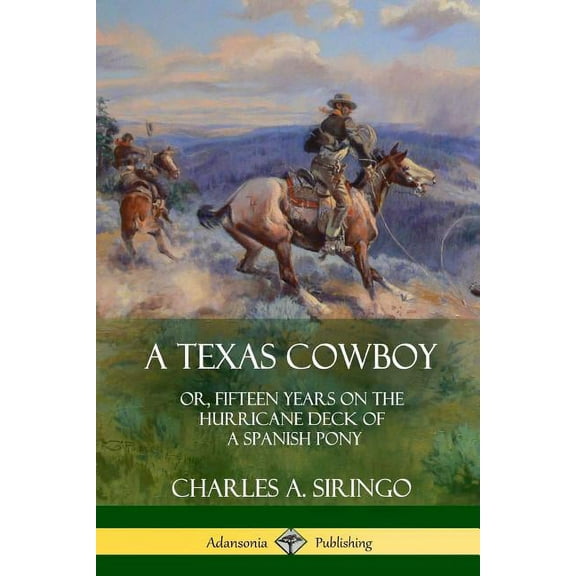 A Texas Cowboy: or, Fifteen Years on the Hurricane Deck of a Spanish Pony, (Paperback)