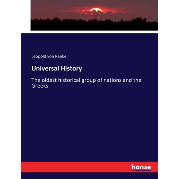 Universal History: The oldest historical group of nations and the Greeks, (Paperback)