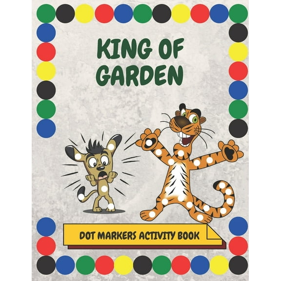 King of Garden: A Dot Markers & Paint Daubers Kids Activity Book: ABC Coloring Book: Learn as you play: Do a dot page a day. (Paperback)