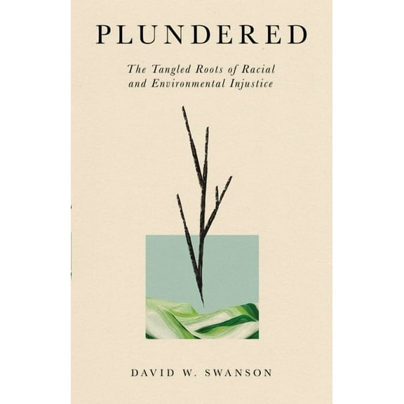 Plundered: The Tangled Roots of Racial and Environmental Injustice, (Paperback)