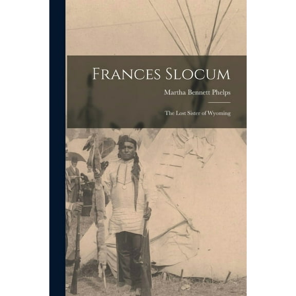 Frances Slocum: The Lost Sister of Wyoming (Paperback)