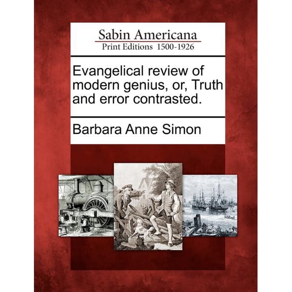 Evangelical Review Of Modern Genius, Or, Truth And Error Contrasted .(Paperback)