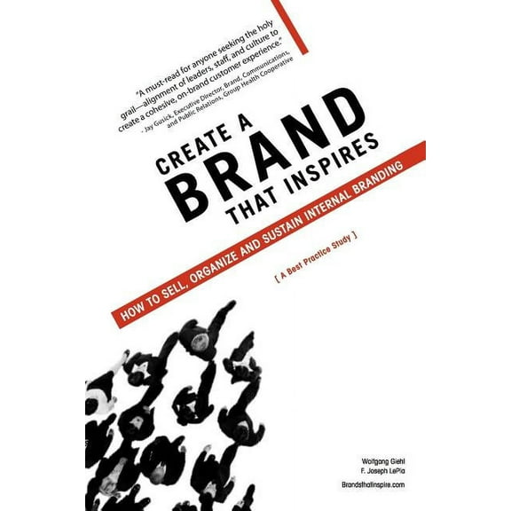 Create a Brand That Inspires : How to Sell, Organize and Sustain Internal Branding