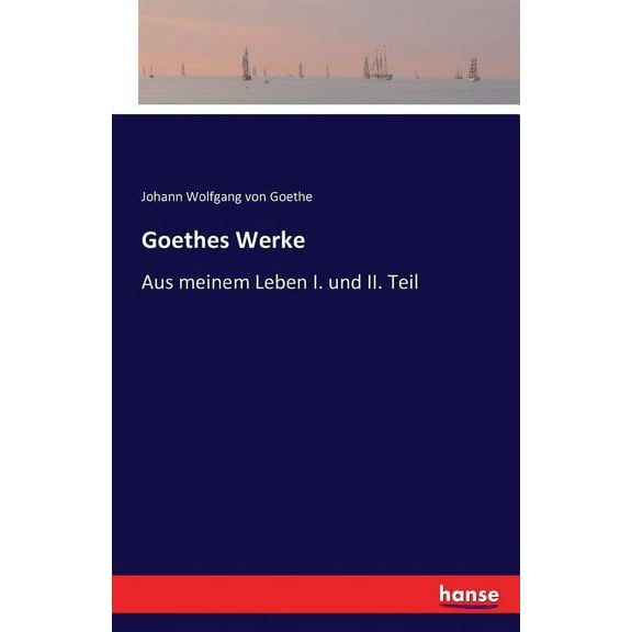Goethes Werke: Aus meinem Leben I. und II. Teil, (Paperback)