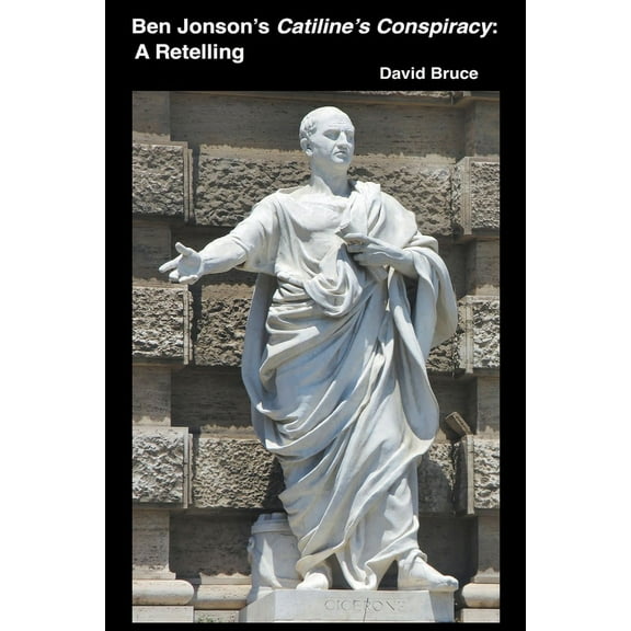 Ben Jonson's Catiline's Conspiracy: A Retelling, (Paperback)