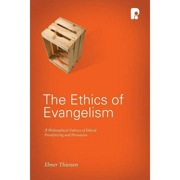 The Ethics of Evangelism: A Philosophical Defence of Ethical Proseltizing and Persuasion, (Paperback)