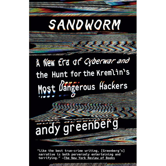 Pre-Owned Sandworm: A New Era of Cyberwar and the Hunt for the Kremlin's Most Dangerous Hackers (Paperback) 0525564632 9780525564638