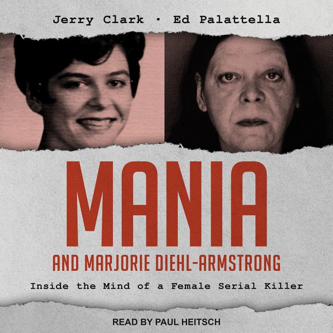 Mania and Marjorie Diehl-Armstrong: Inside the Mind of a ...