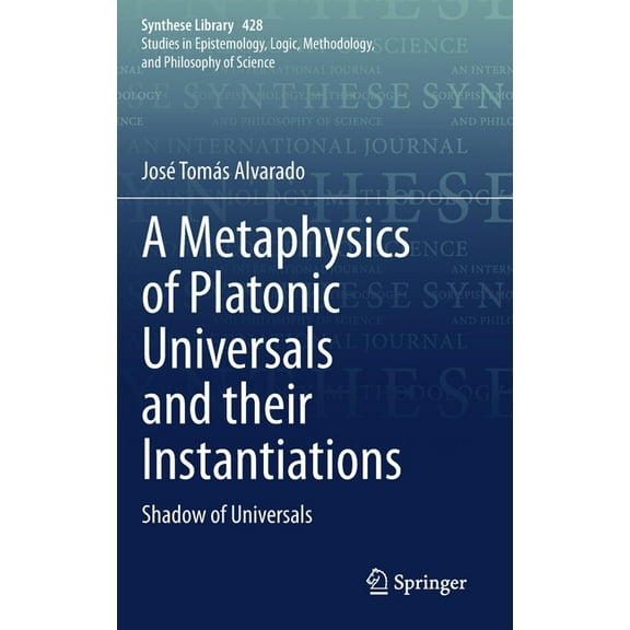 Synthese Library A Metaphysics of Platonic Universals and Their Instantiations: Shadow of Universals, Book 428, (Hardcover)