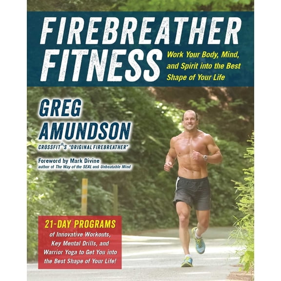 Firebreather Fitness: Work Your Body, Mind, and Spirit Into the Best Shape of Your Life: Work Your Body, Mind, and Spiri, (Paperback)