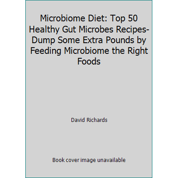 Pre-Owned Microbiome Diet: Top 50 Healthy Gut Microbes Recipes-Dump Some Extra Pounds by Feeding Microbiome the Right Foods (Paperback) 1517474310 9781517474317