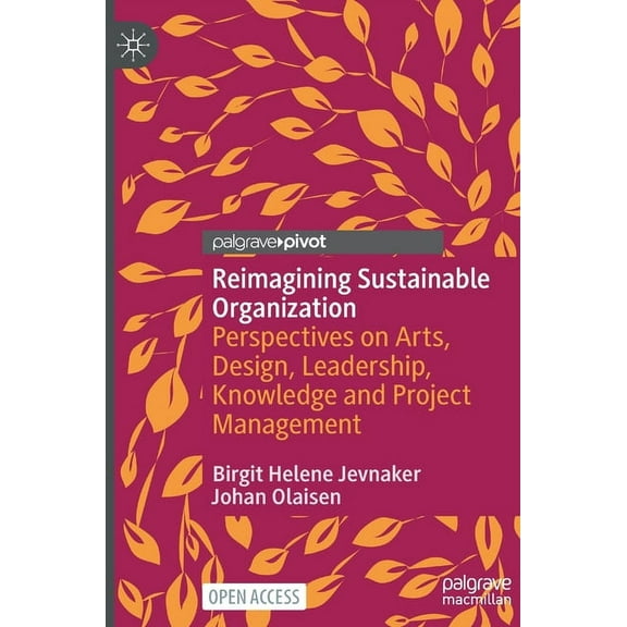 Reimagining Sustainable Organization: Perspectives on Arts, Design, Leadership, Knowledge and Project Management, (Hardcover)