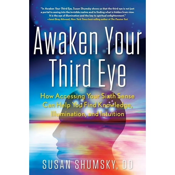 Awaken Your Third Eye: How Accessing Your Sixth Sense Can Help You Find Knowledge, Illumination, and Intuition, (Paperback)