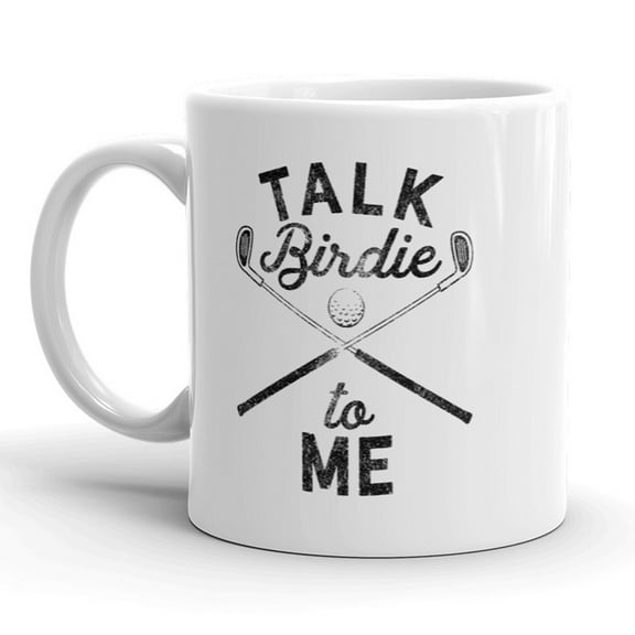 Talk Birdie to Me Mug Funny Golf Coffee Cuo - 11oz