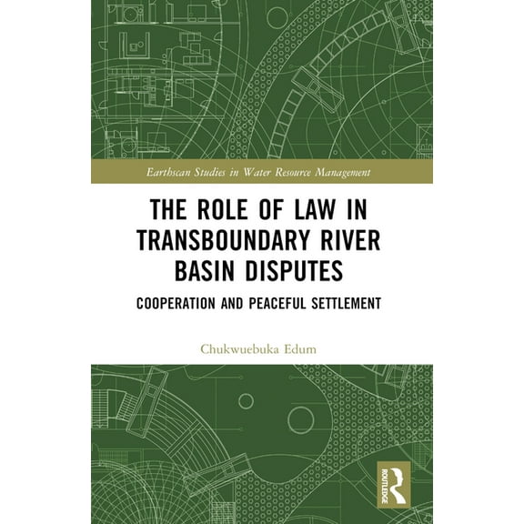 Earthscan Studies in Water Resource Mana The Role of Law in Transboundary River Basin Disputes: Cooperation and Peaceful Settlement, (Paperback)