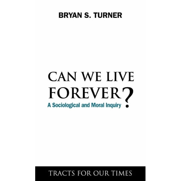 Can We Live Forever?: A Sociological and Moral Inquiry, (Hardcover)