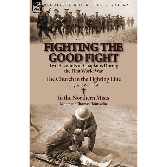 Fighting the Good Fight: Two Accounts of Chaplains During the First World War-The Church in the Fighting Line by Douglas, (Paperback)