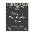 thumbnail image 2 of Clearance Sorry It’S Your Problem Now Because I'M Dead: Funny End of Life Planner End of Life Planner Organizer Workbook, 2 of 9