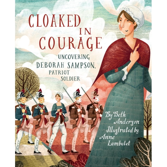 Cloaked in Courage: Uncovering Deborah Sampson, Patriot Soldier, (Hardcover)