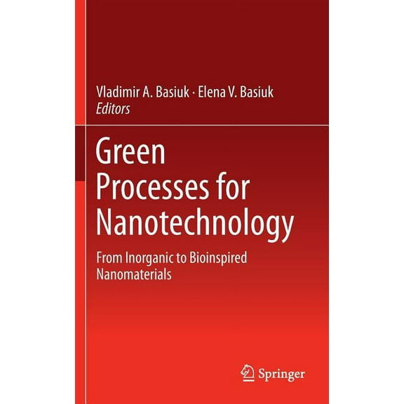 Green Processes for Nanotechnology: From Inorganic to Bioinspired Nanomaterials, (Hardcover)