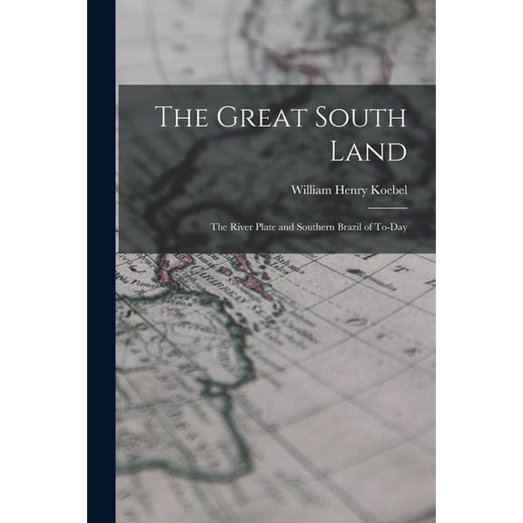 The Great South Land; the River Plate and Southern Brazil of To-day (Paperback)