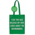thumbnail image 3 of Recycle Tote Shopping Bag - I Use This Bag Because My Wife Cares About The Environment - Fun Conversation Starter, 3 of 4