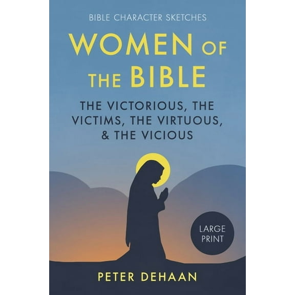 Bible Character Sketches Women of the Bible: The Victorious, the Victims, the Virtuous, and the Vicious (large print), Book 1, (Paperback)