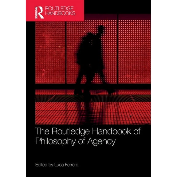 Routledge Handbooks in Philosophy The Routledge Handbook of Philosophy of Agency, (Paperback)