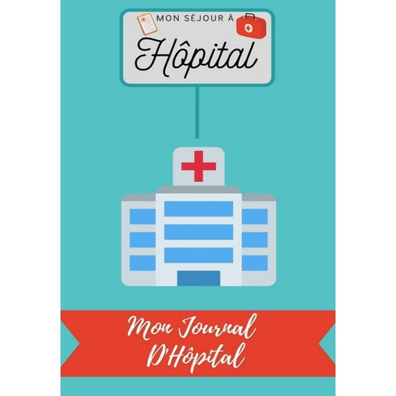 Mon Séjour à Hôpital: Mon Journal D'Hôpital, (Paperback)