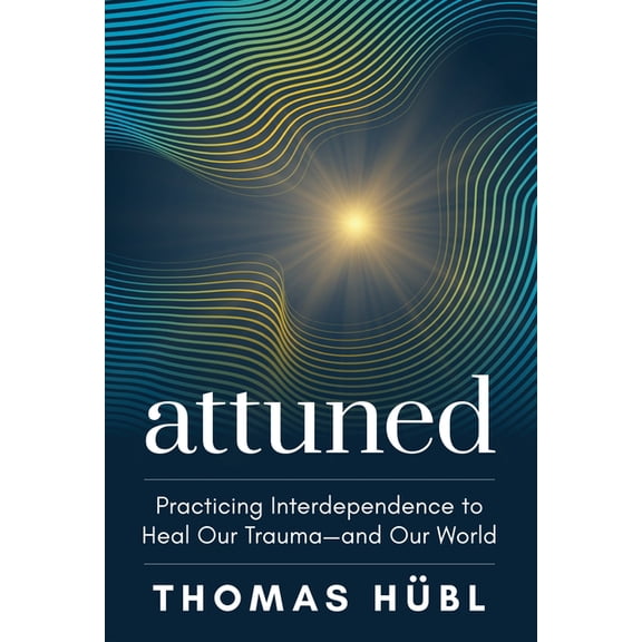 Attuned: Practicing Interdependence to Heal Our Trauma--And Our World, (Paperback)