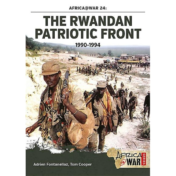 The Rwandan Patriotic Front 1990-1994 Tom Cooper,Adrien Fontanellaz (Paperback)