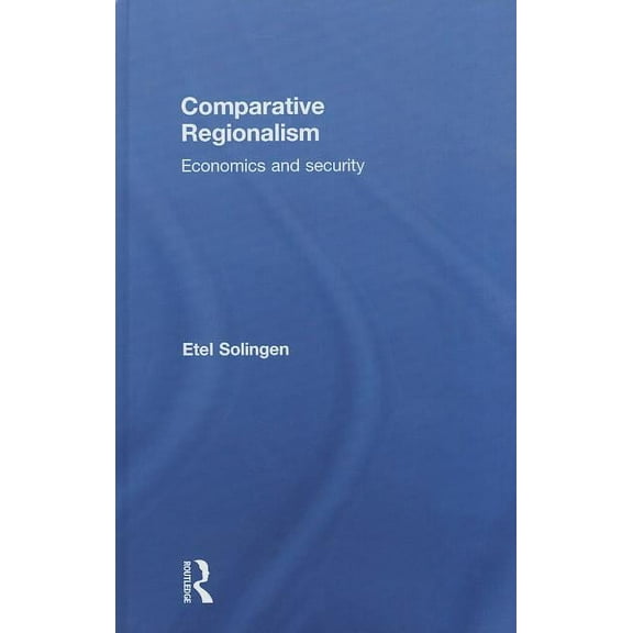 Comparative Regionalism: Economics and Security, (Hardcover)