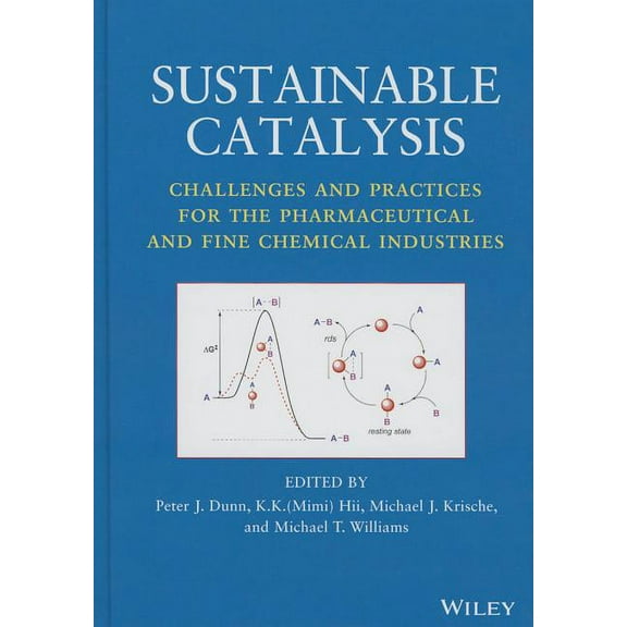 Sustainable Catalysis: Challenges and Practices for the Pharmaceutical and Fine Chemical Industries, (Hardcover)