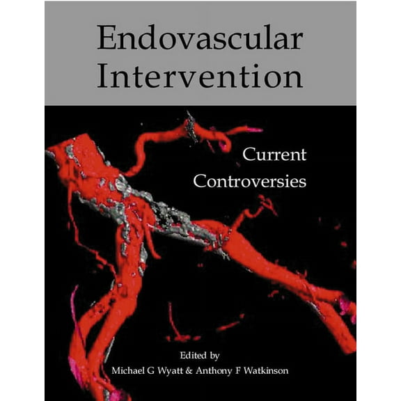 Endovascular Intervention: Current Controversies (Paperback)
