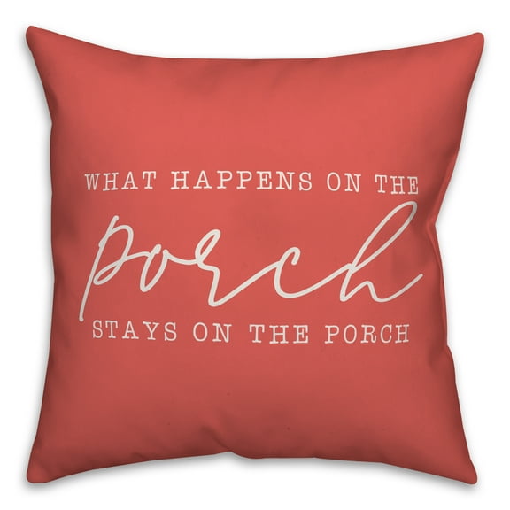 Creative Products What Happens on the Porch Stays on the Porch Coral 18x18 Indoor / Outdoor Pillow