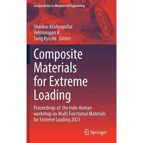 Lecture Notes in Mechanical Engineering Composite Materials for Extreme Loading: Proceedings of the Indo-Korean Workshop on Multi Functional Materials for Extre, (Hardcover)