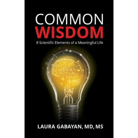 Common Wisdom: 8 Scientific Elements of a Meaningful Life, (Paperback)