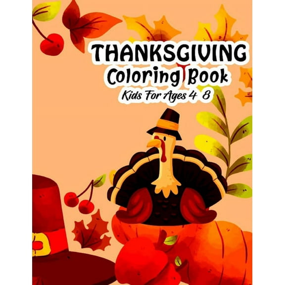 Thanksgiving Coloring Book for Kids Ages 4-8: Fun Blessing Thanksgiving Toddler and Preschool Turkey & Other Cute Stuff , (Paperback)
