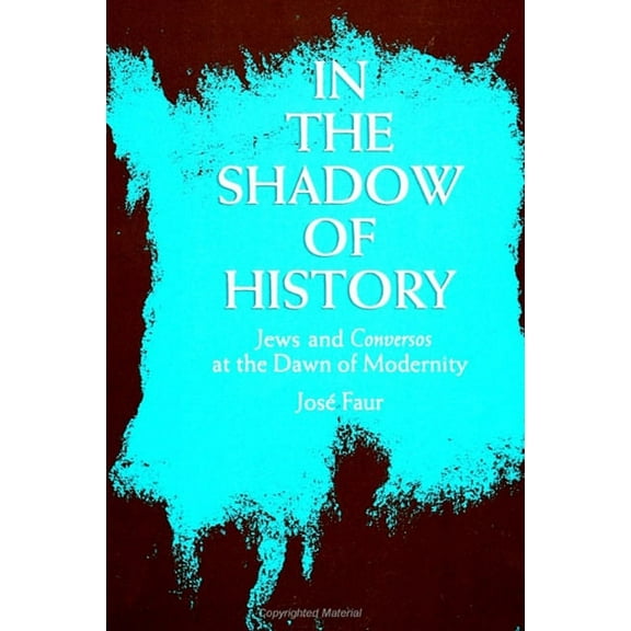 In the Shadow of History: Jews and Conversos at the Dawn of Modernity, (Paperback)