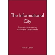 The Informational City: Economic Restructuring and Urban Development [Paperback - Used]