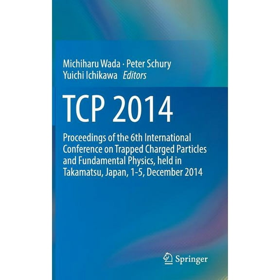 TCP 2014: Proceedings of the 6th International Conference on Trapped Charged Particles and Fundamental Physics, Held in , (Hardcover)