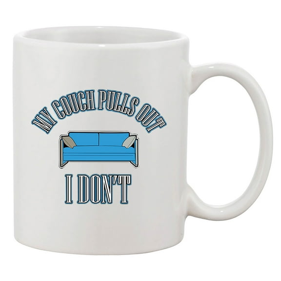 My Couch Pulls Out I Don't Funny Humor DT Coffee 11 Oz Mug