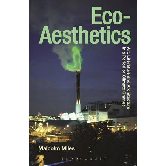 Radical Aesthetics-Radical Art Eco-Aesthetics: Art, Literature and Architecture in a Period of Climate Change, Book 1, (Paperback)