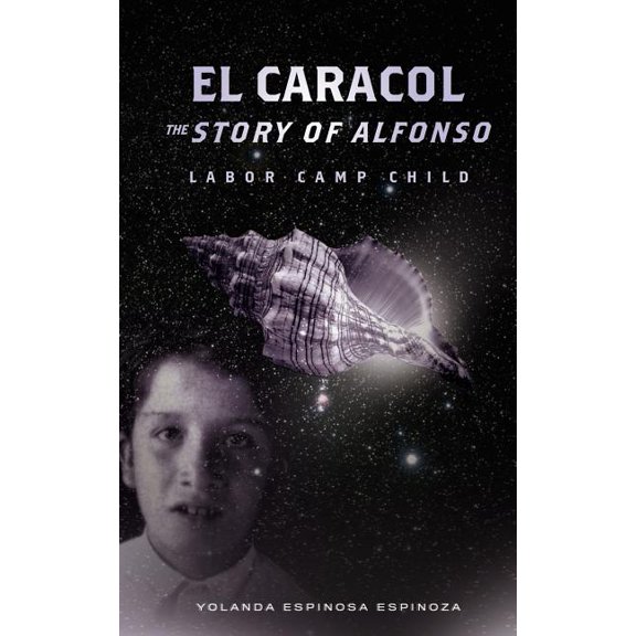 El Caracol: The Story of Alfonso - Labor Camp Child, (Paperback)